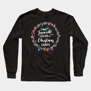 My Favorite Color Is Christmas Lights Funny Xmas T-Shirt Long Sleeve T-Shirt